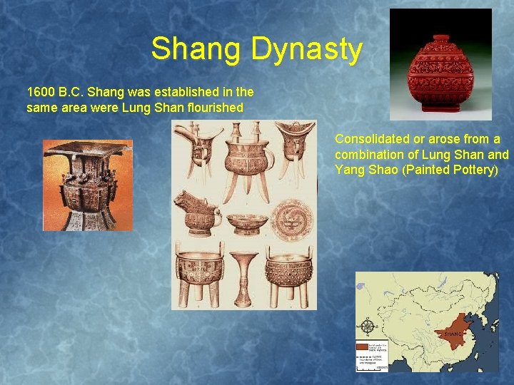 Shang Dynasty 1600 B. C. Shang was established in the same area were Lung