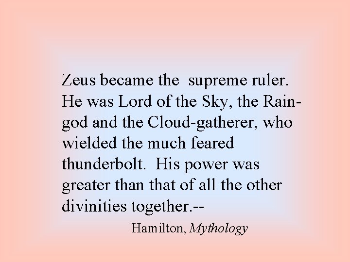 Zeus became the supreme ruler. He was Lord of the Sky, the Raingod and