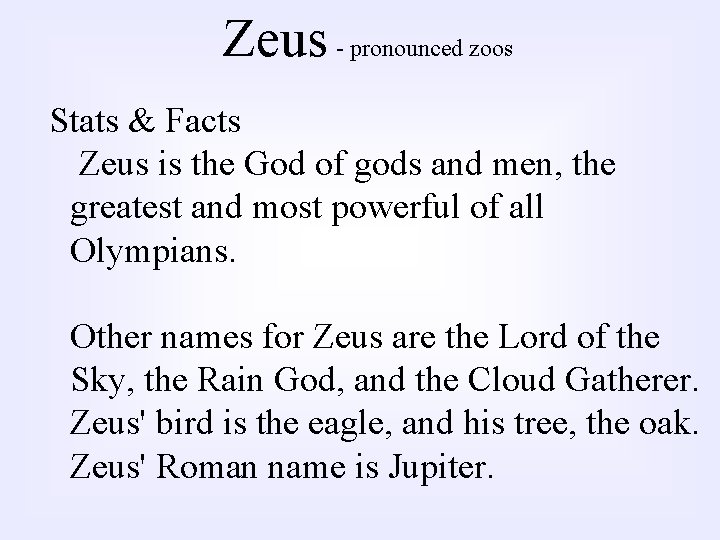 Zeus - pronounced zoos Stats & Facts Zeus is the God of gods and
