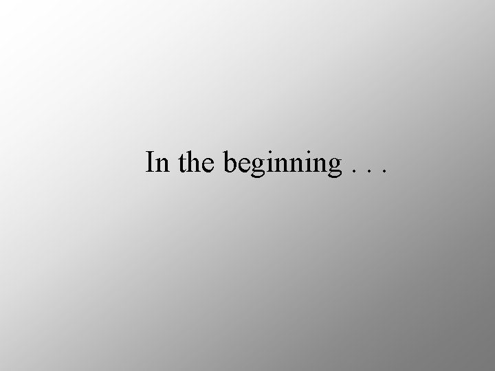 In the beginning. . . 