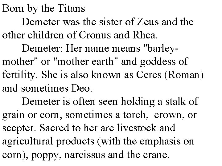 Born by the Titans Demeter was the sister of Zeus and the other children