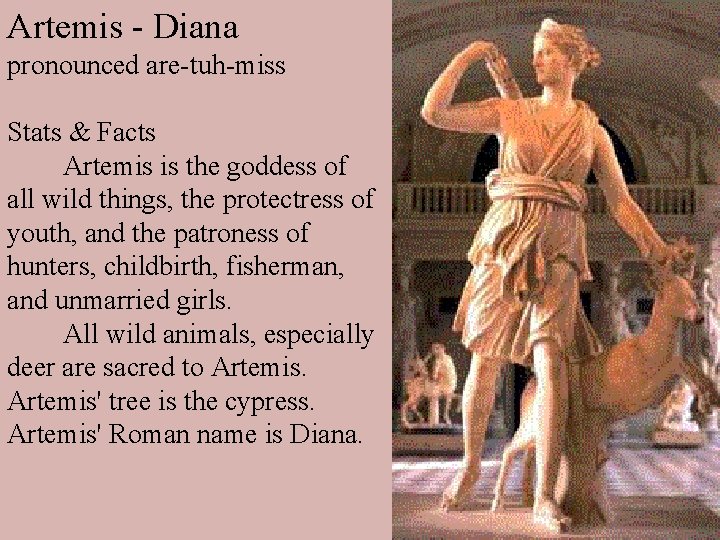 Artemis - Diana pronounced are-tuh-miss Stats & Facts Artemis is the goddess of all