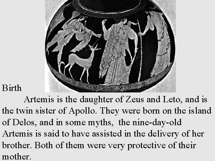 Birth Artemis is the daughter of Zeus and Leto, and is the twin sister