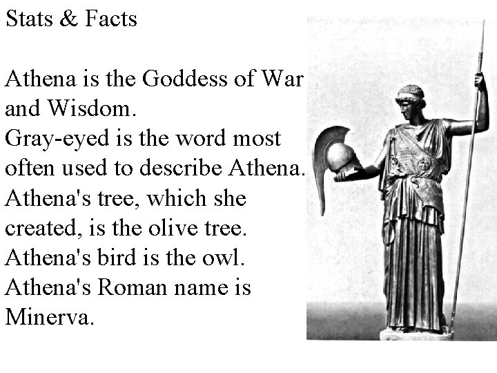 Stats & Facts Athena is the Goddess of War and Wisdom. Gray-eyed is the