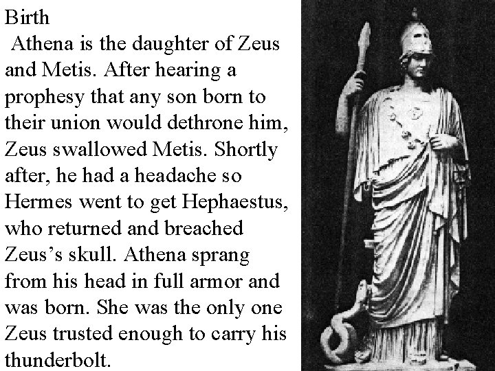 Birth Athena is the daughter of Zeus and Metis. After hearing a prophesy that