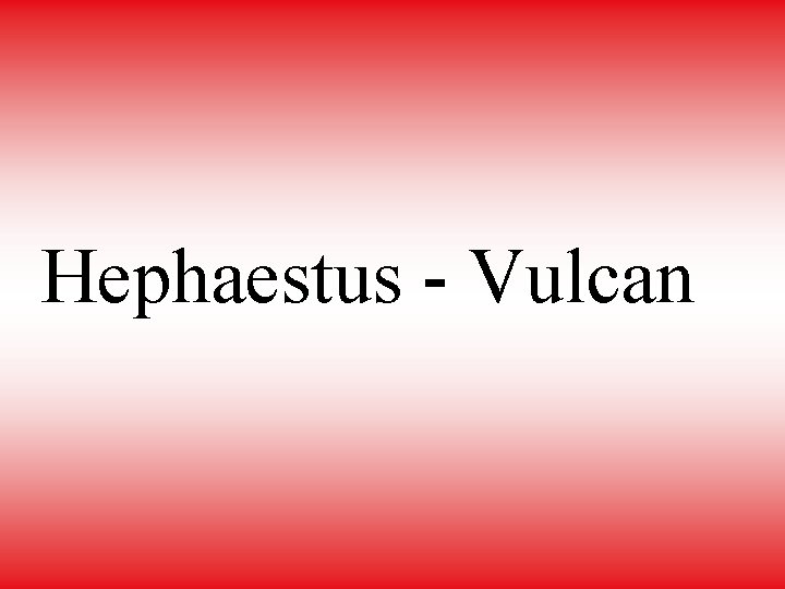 Hephaestus - Vulcan 