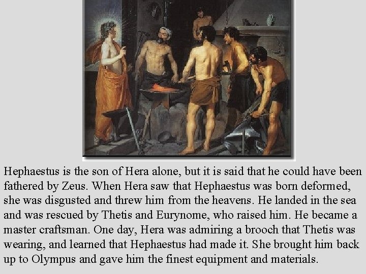 Hephaestus is the son of Hera alone, but it is said that he could