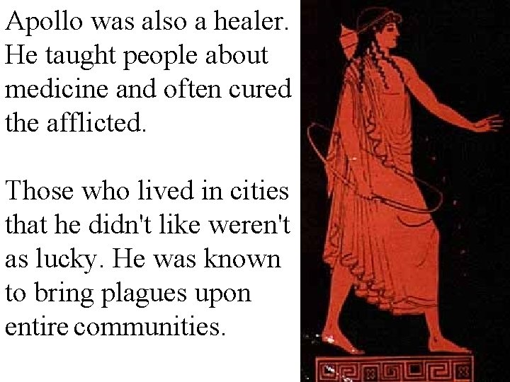 Apollo was also a healer. He taught people about medicine and often cured the