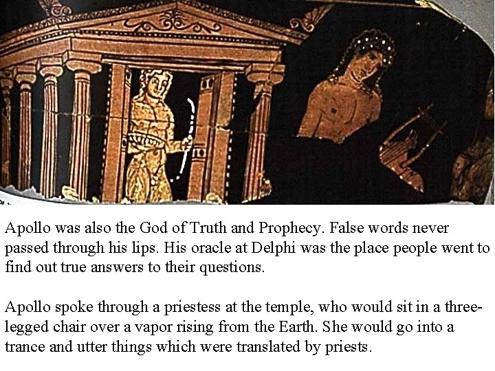 Apollo was also the God of Truth and Prophecy. False words never passed through