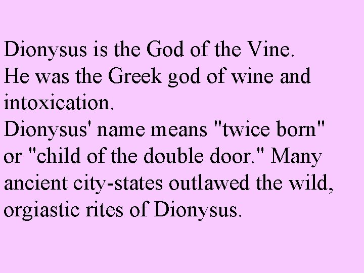 Dionysus is the God of the Vine. He was the Greek god of wine