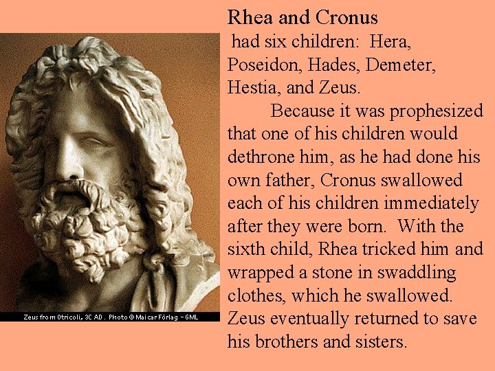 Rhea and Cronus had six children: Hera, Poseidon, Hades, Demeter, Hestia, and Zeus. Because