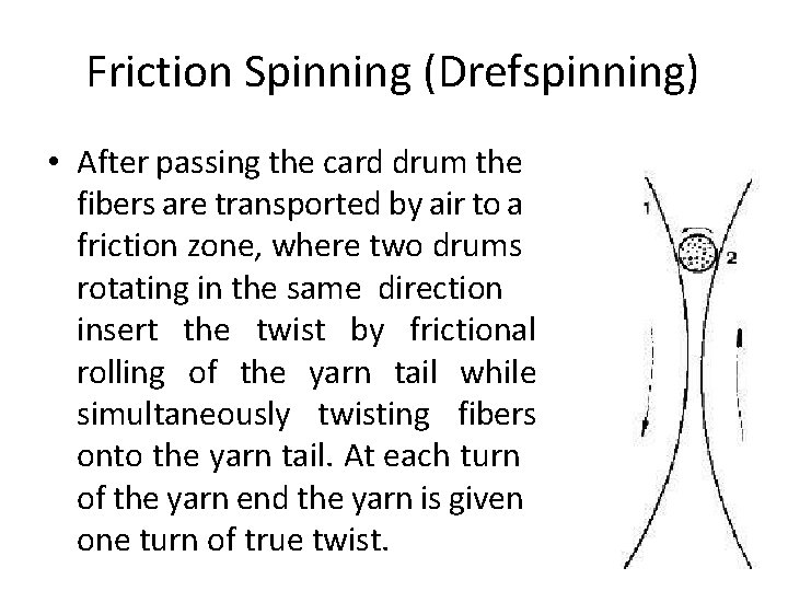 Friction Spinning (Drefspinning) • After passing the card drum the fibers are transported by