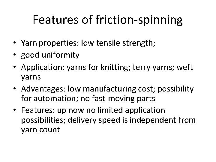 Features of friction-spinning • Yarn properties: low tensile strength; • good uniformity • Application: