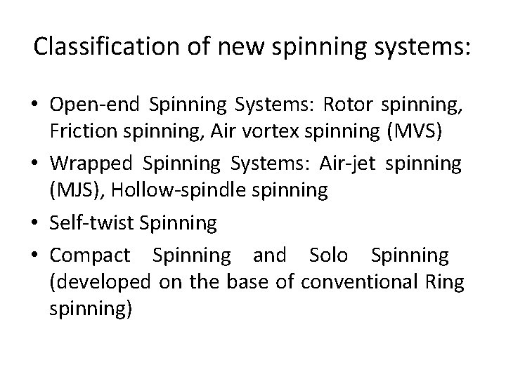 Classification of new spinning systems: • Open-end Spinning Systems: Rotor spinning, Friction spinning, Air