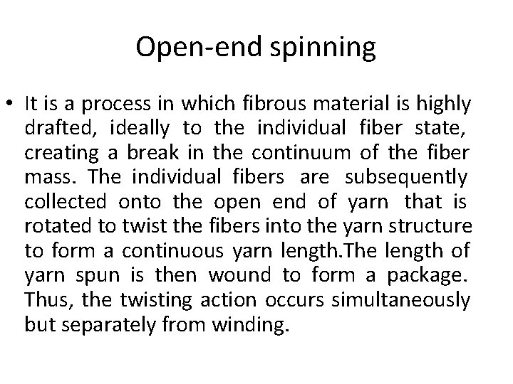 Open-end spinning • It is a process in which fibrous material is highly drafted,