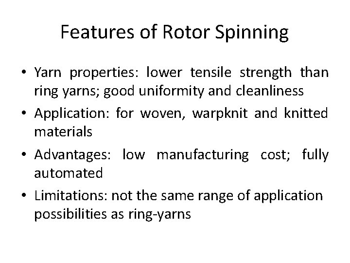 Features of Rotor Spinning • Yarn properties: lower tensile strength than ring yarns; good