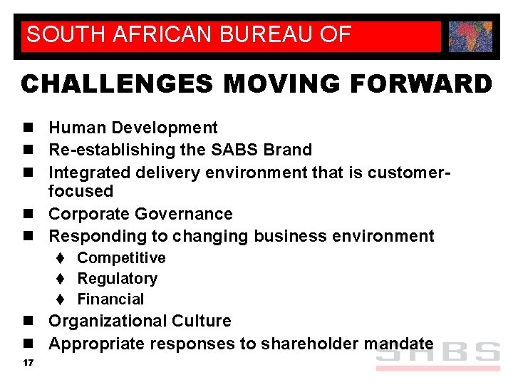 SOUTH AFRICAN BUREAU OF STANDARDS CHALLENGES MOVING FORWARD n Human Development n Re-establishing the