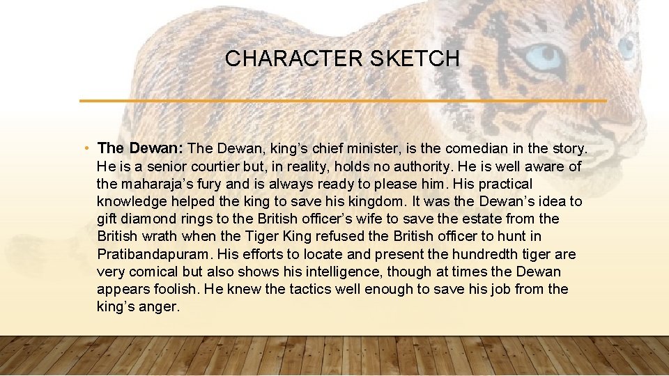 CHARACTER SKETCH • The Dewan: The Dewan, king’s chief minister, is the comedian in