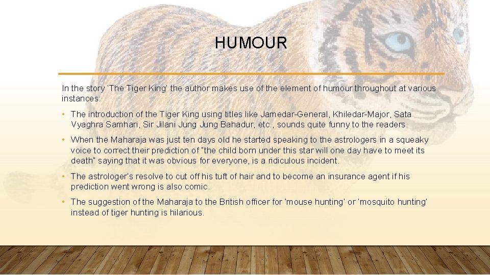 HUMOUR In the story ‘The Tiger King’ the author makes use of the element