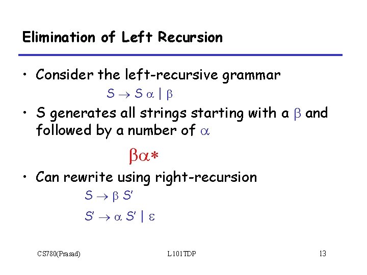 Elimination of Left Recursion • Consider the left-recursive grammar S S | • S