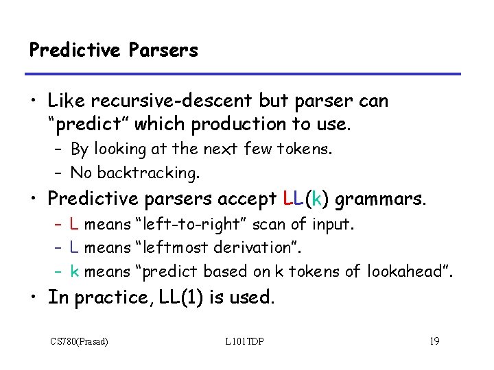 Predictive Parsers • Like recursive-descent but parser can “predict” which production to use. –