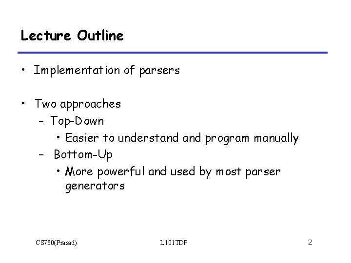 Lecture Outline • Implementation of parsers • Two approaches – Top-Down • Easier to