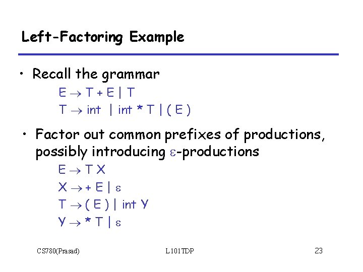 Left-Factoring Example • Recall the grammar E T+E|T T int | int * T