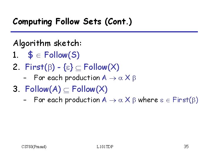 Computing Follow Sets (Cont. ) Algorithm sketch: 1. $ Follow(S) 2. First( ) -