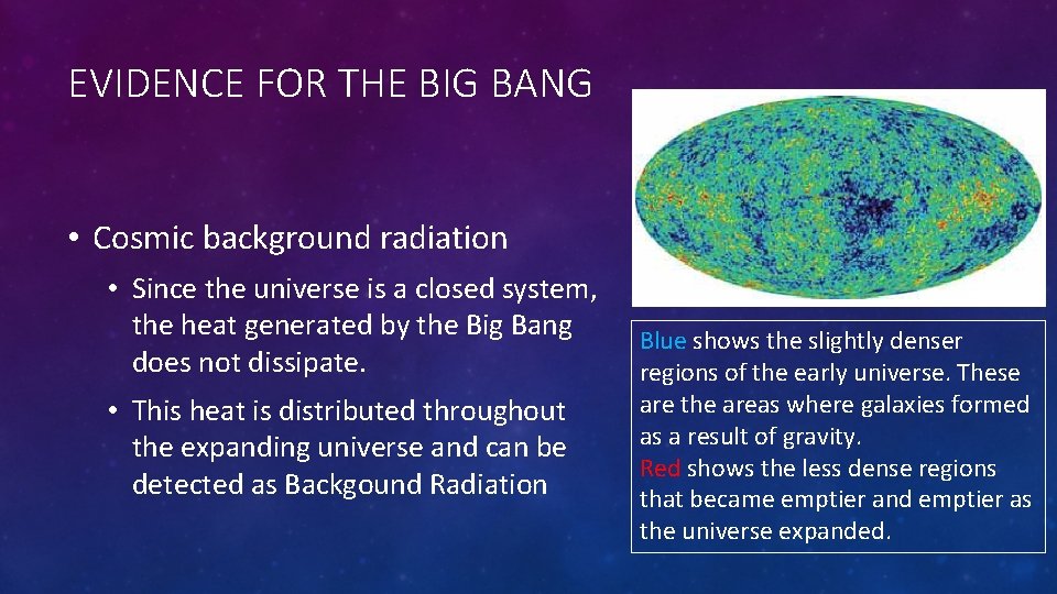 EVIDENCE FOR THE BIG BANG • Cosmic background radiation • Since the universe is