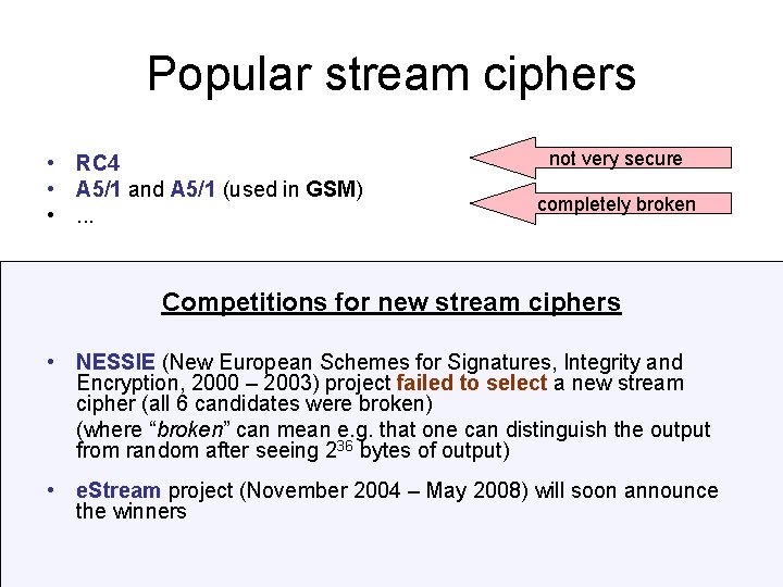Popular stream ciphers • RC 4 • A 5/1 and A 5/1 (used in