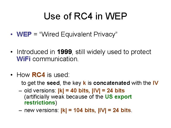 Use of RC 4 in WEP • WEP = “Wired Equivalent Privacy” • Introduced