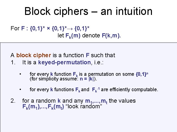 Block ciphers – an intuition For F : {0, 1}* × {0, 1}*→ {0,
