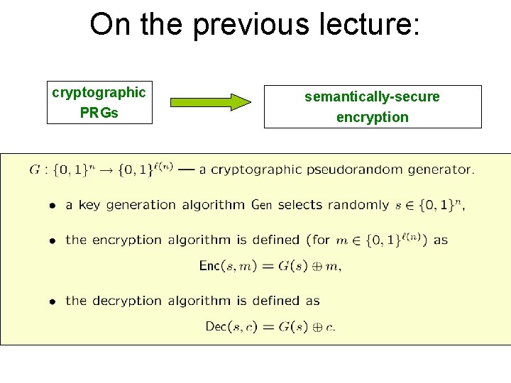 On the previous lecture: cryptographic PRGs semantically-secure encryption 