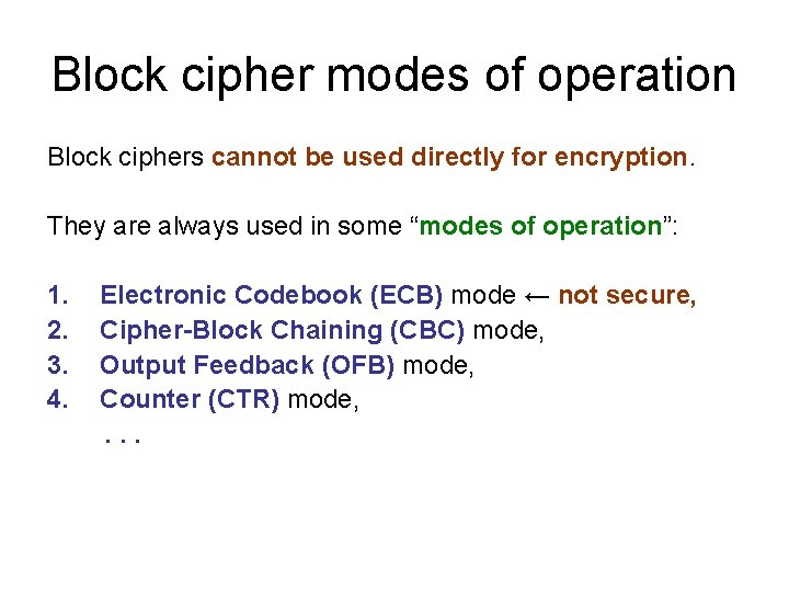 Block cipher modes of operation Block ciphers cannot be used directly for encryption. They