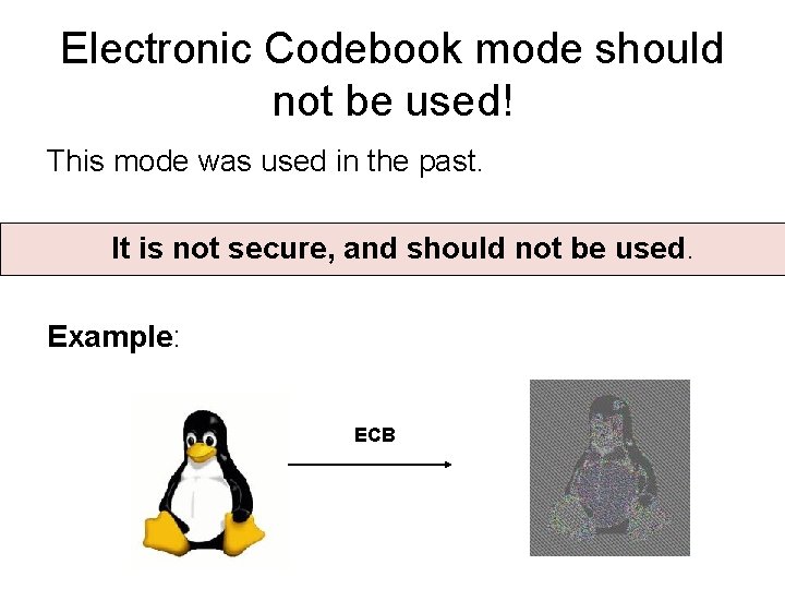 Electronic Codebook mode should not be used! This mode was used in the past.