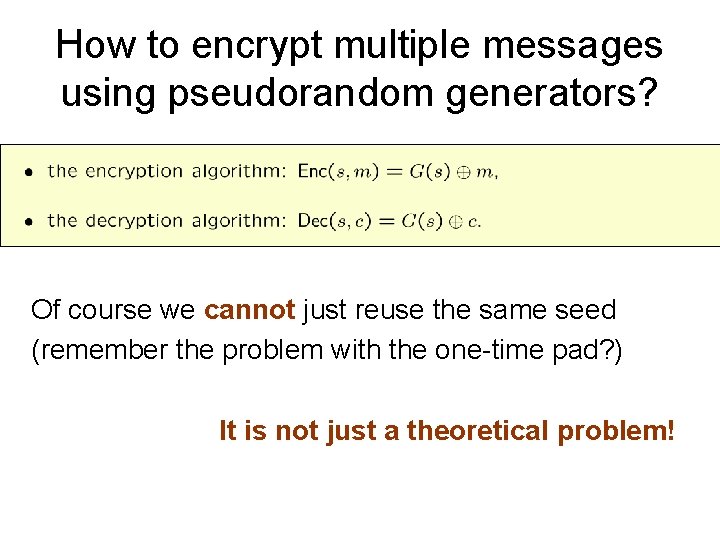 How to encrypt multiple messages using pseudorandom generators? Of course we cannot just reuse