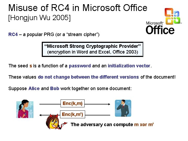 Misuse of RC 4 in Microsoft Office [Hongjun Wu 2005] RC 4 – a