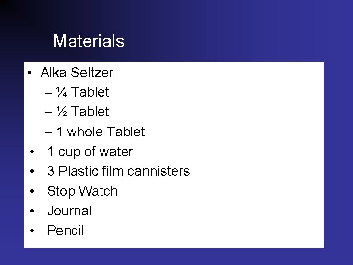 Materials • Alka Seltzer – ¼ Tablet – ½ Tablet – 1 whole Tablet