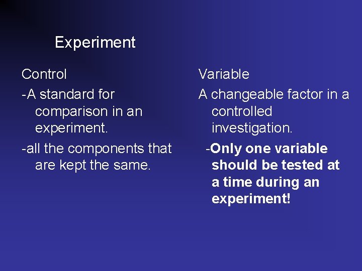 Experiment Control -A standard for comparison in an experiment. -all the components that are