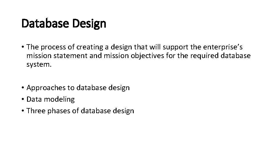 Database Design • The process of creating a design that will support the enterprise’s