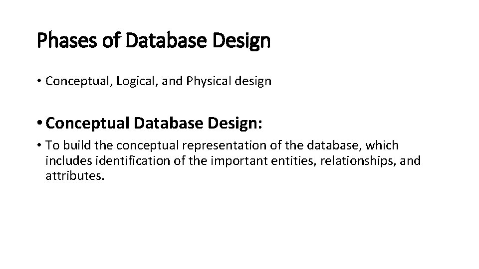 Phases of Database Design • Conceptual, Logical, and Physical design • Conceptual Database Design: