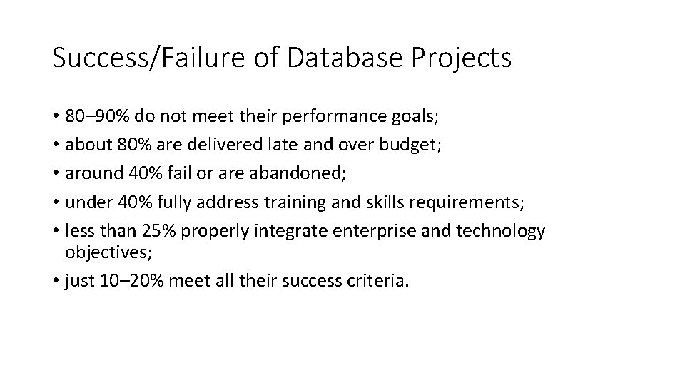 Success/Failure of Database Projects • 80– 90% do not meet their performance goals; •