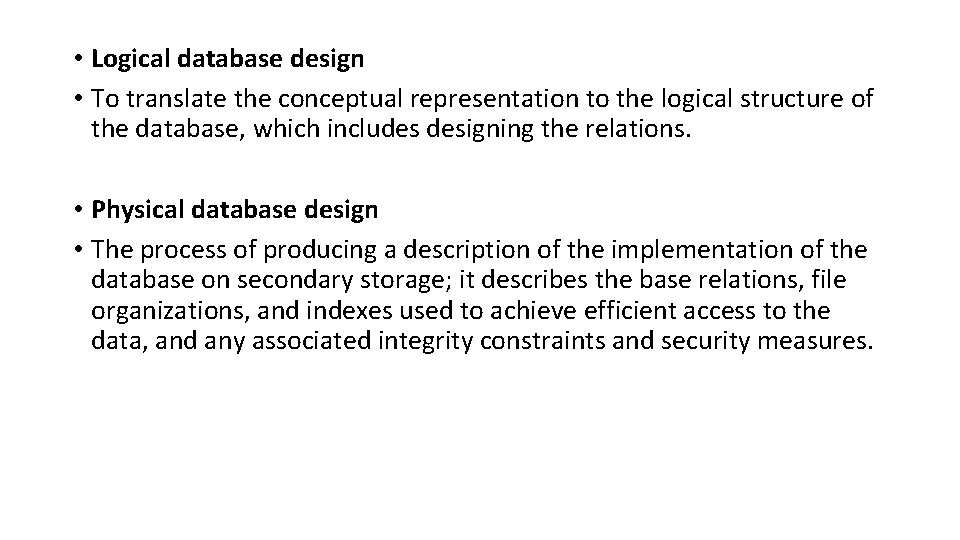  • Logical database design • To translate the conceptual representation to the logical