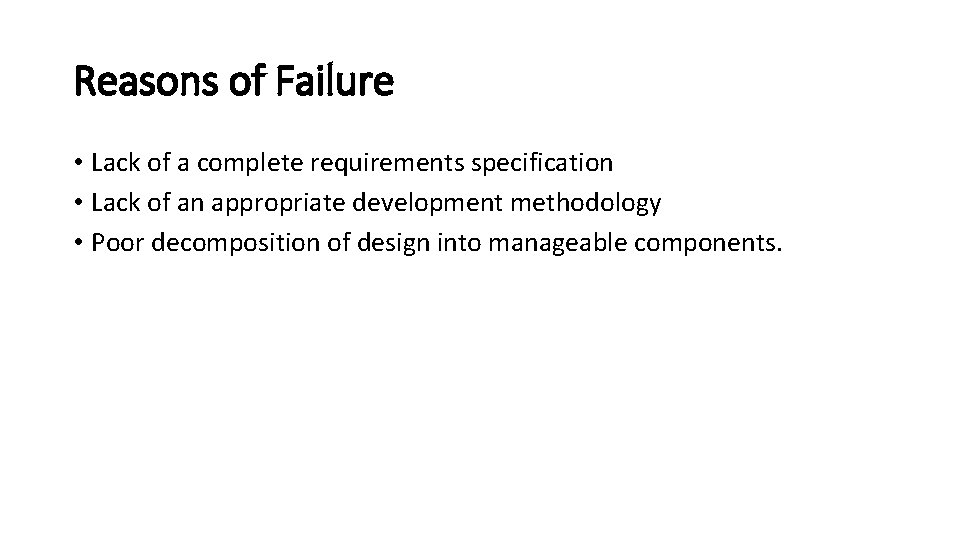 Reasons of Failure • Lack of a complete requirements specification • Lack of an