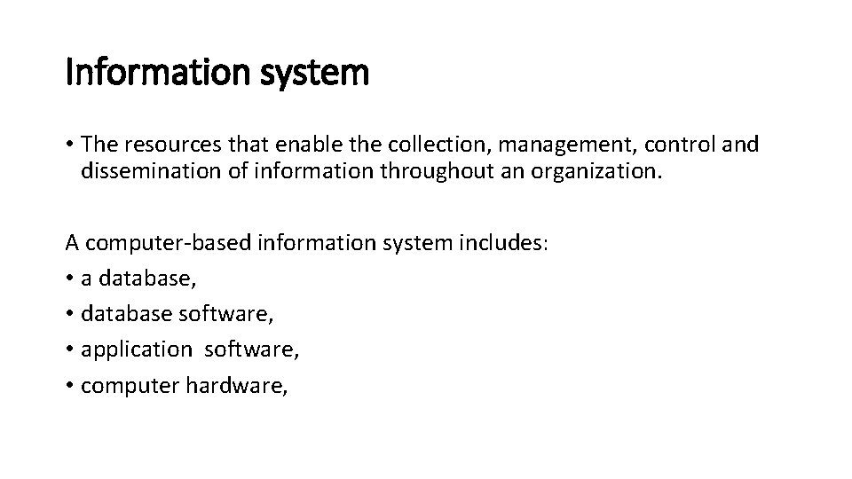 Information system • The resources that enable the collection, management, control and dissemination of