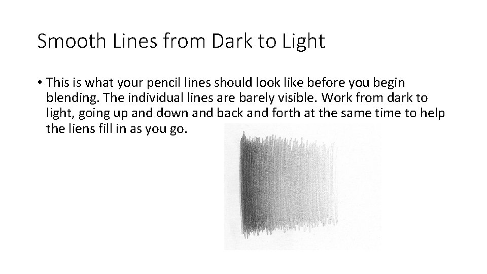Smooth Lines from Dark to Light • This is what your pencil lines should