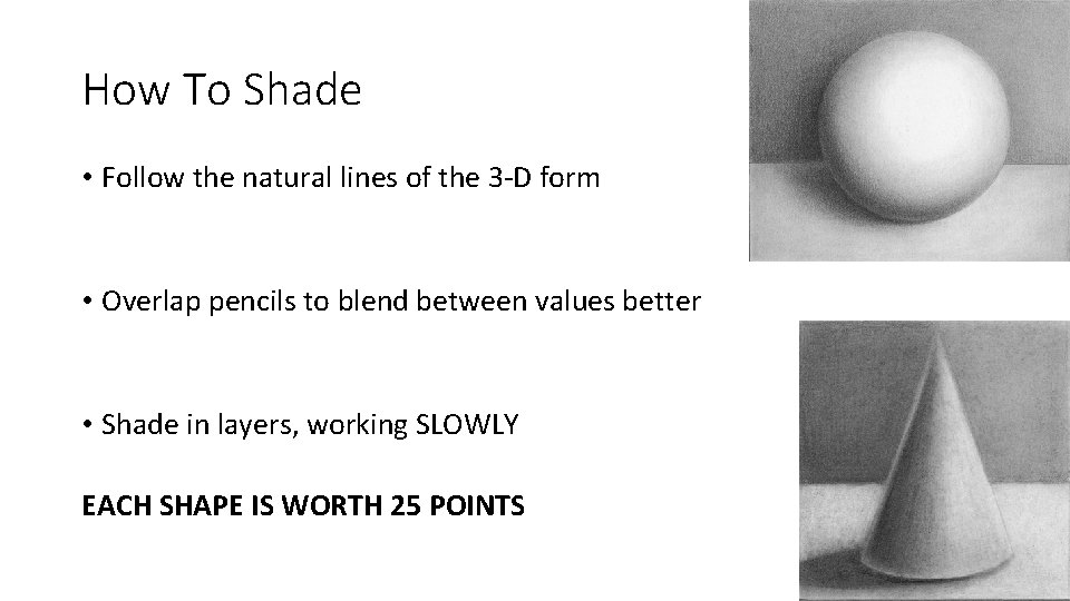 How To Shade • Follow the natural lines of the 3 -D form •