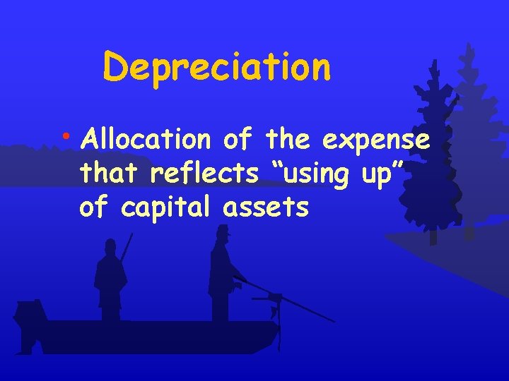 Depreciation • Allocation of the expense that reflects “using up” of capital assets 