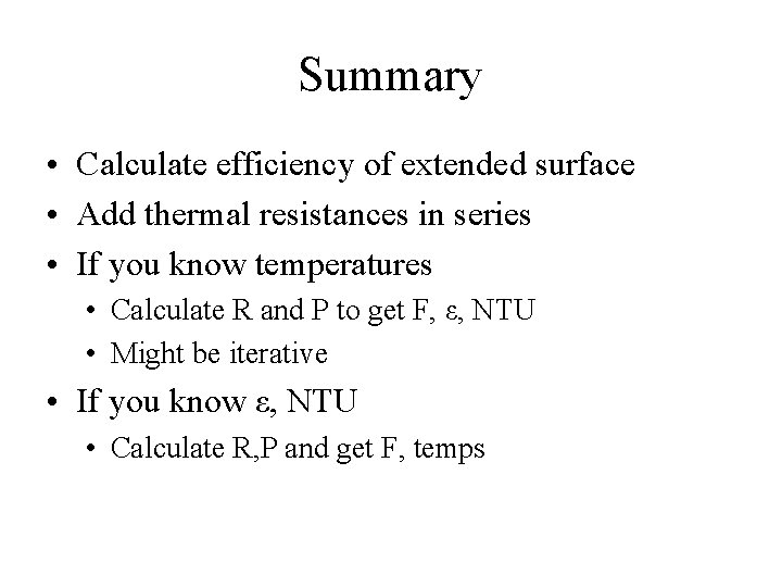 Summary • Calculate efficiency of extended surface • Add thermal resistances in series •