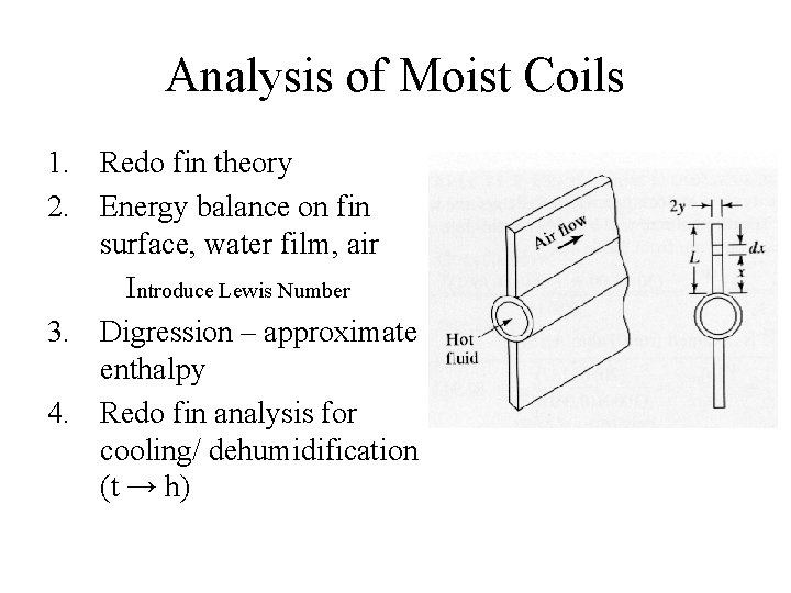 Analysis of Moist Coils 1. Redo fin theory 2. Energy balance on fin surface,